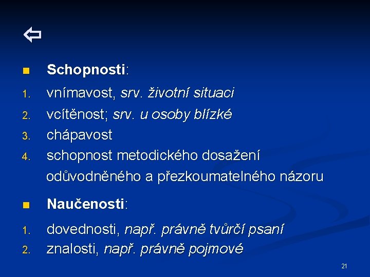  n Schopnosti: 1. vnímavost, srv. životní situaci vcítěnost; srv. u osoby blízké chápavost