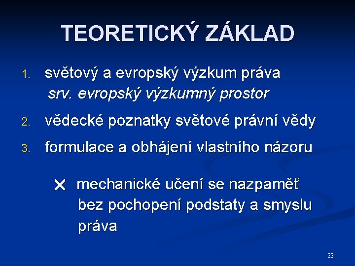 TEORETICKÝ ZÁKLAD 1. světový a evropský výzkum práva srv. evropský výzkumný prostor 2. vědecké