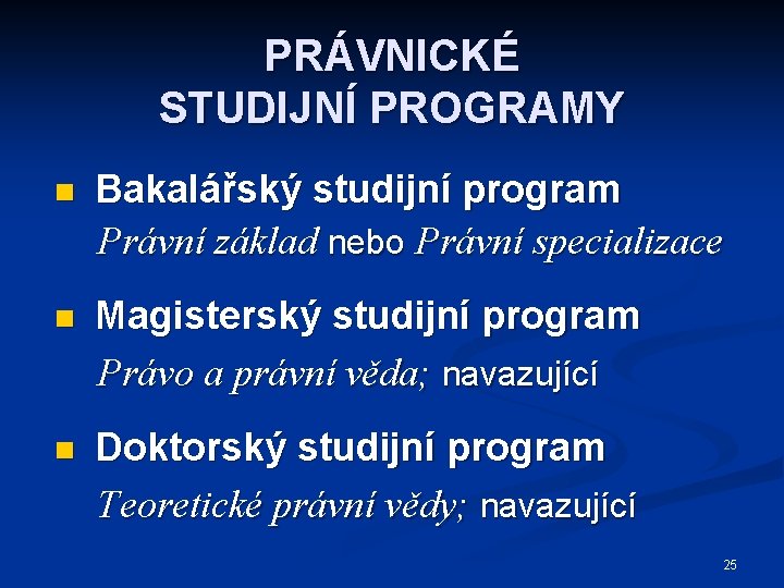 PRÁVNICKÉ STUDIJNÍ PROGRAMY n Bakalářský studijní program Právní základ nebo Právní specializace n Magisterský