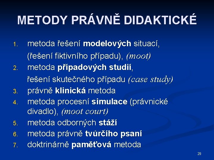 METODY PRÁVNĚ DIDAKTICKÉ 1. 2. 3. 4. 5. 6. 7. metoda řešení modelových situací,