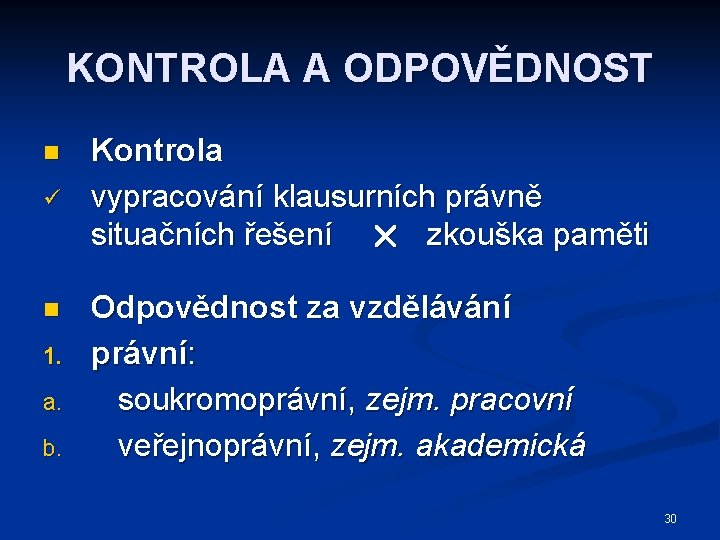 KONTROLA A ODPOVĚDNOST n ü n 1. a. b. Kontrola vypracování klausurních právně situačních