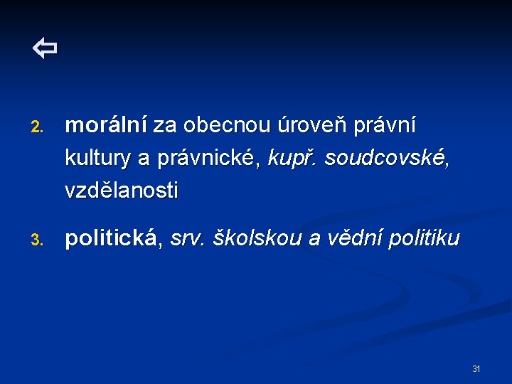  2. morální za obecnou úroveň právní kultury a právnické, kupř. soudcovské, vzdělanosti 3.