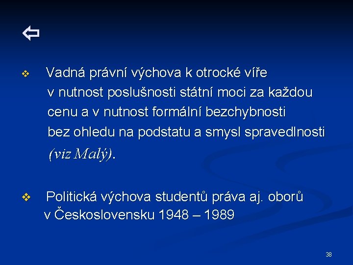  v Vadná právní výchova k otrocké víře v nutnost poslušnosti státní moci za