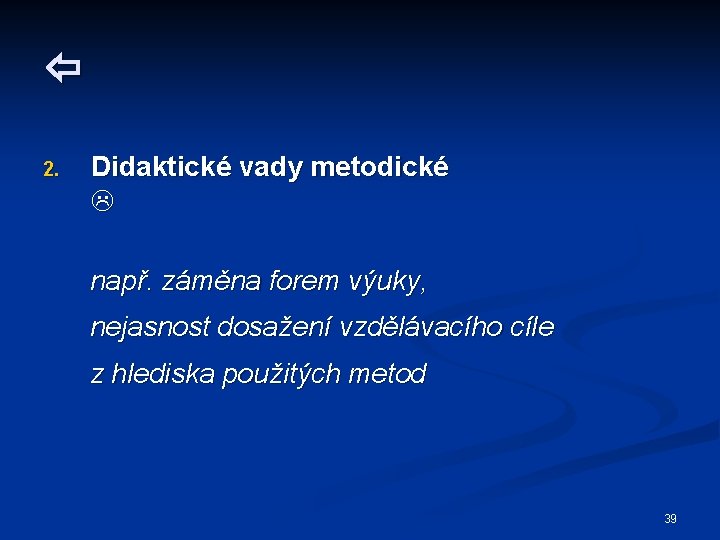  2. Didaktické vady metodické např. záměna forem výuky, nejasnost dosažení vzdělávacího cíle z