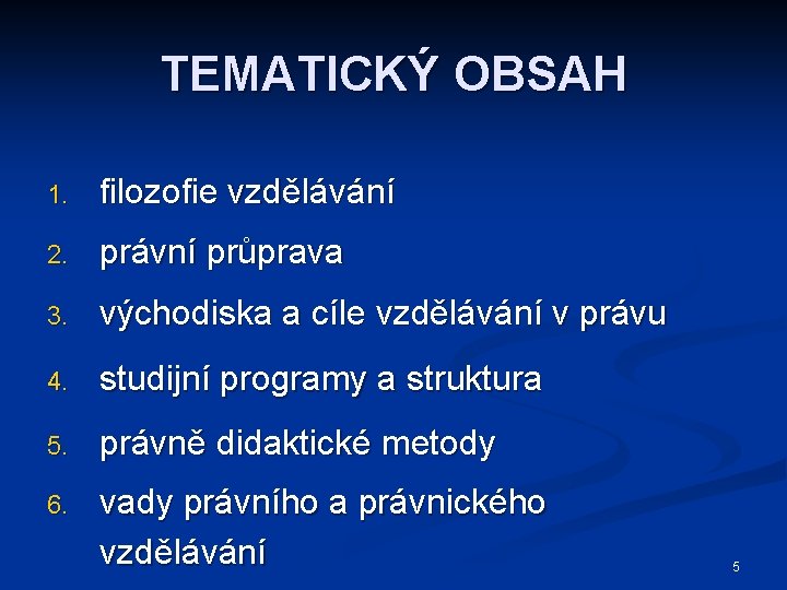 TEMATICKÝ OBSAH 1. filozofie vzdělávání 2. právní průprava 3. východiska a cíle vzdělávání v