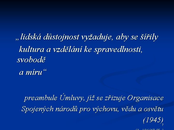 „lidská důstojnost vyžaduje, aby se šířily kultura a vzdělání ke spravedlnosti, svobodě a míru“