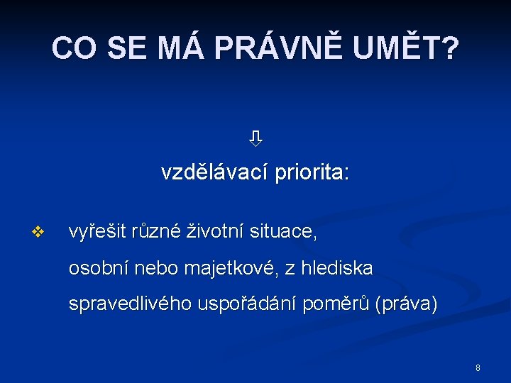 CO SE MÁ PRÁVNĚ UMĚT? vzdělávací priorita: v vyřešit různé životní situace, osobní nebo