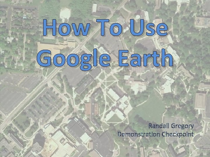 How To Use Google Earth Randall Gregory Demonstration Checkpoint 