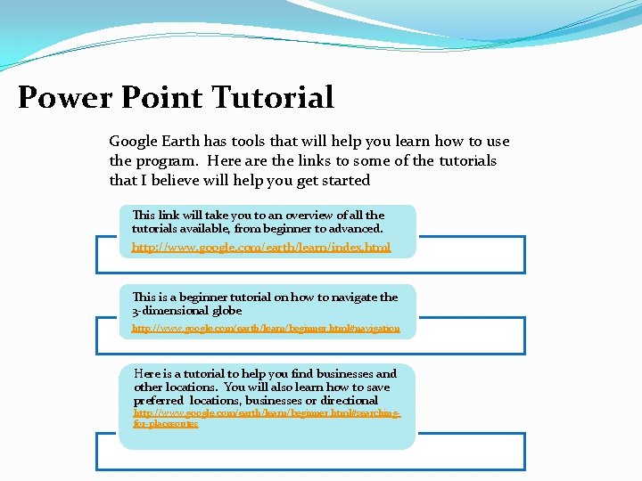 Power Point Tutorial Google Earth has tools that will help you learn how to