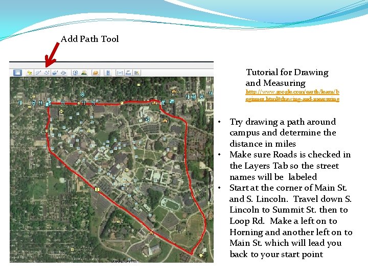 Add Path Tool Tutorial for Drawing and Measuring http: //www. google. com/earth/learn/b eginner. html#drawing-and-measuring