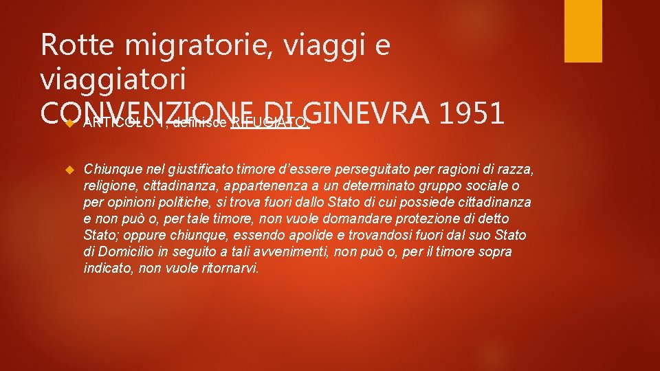 Rotte migratorie, viaggi e viaggiatori CONVENZIONE DI GINEVRA 1951 ARTICOLO 1, definisce RIFUGIATO: Chiunque