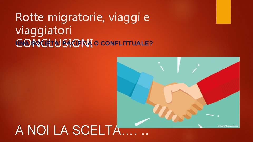 Rotte migratorie, viaggi e viaggiatori UNA SOCIETA’ PACIFICA O CONFLITTUALE? CONCLUSIONI A NOI LA