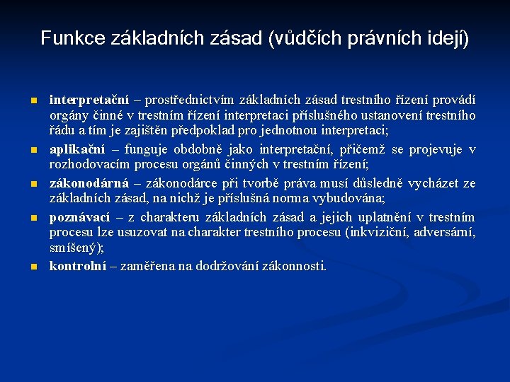 Funkce základních zásad (vůdčích právních idejí) n n n interpretační – prostřednictvím základních zásad