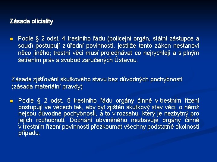 Zásada oficiality n Podle § 2 odst. 4 trestního řádu (policejní orgán, státní zástupce