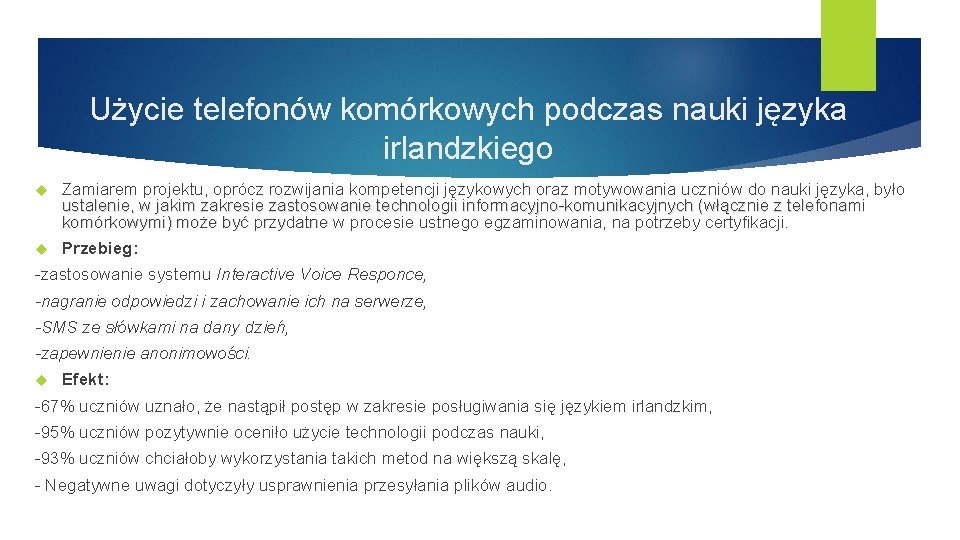 Użycie telefonów komórkowych podczas nauki języka irlandzkiego Zamiarem projektu, oprócz rozwijania kompetencji językowych oraz