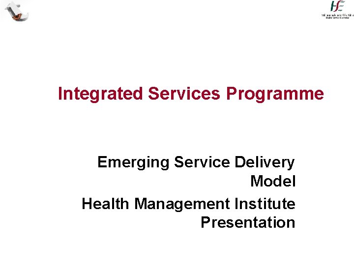 Integrated Services Programme Emerging Service Delivery Model Health Management Institute Presentation 