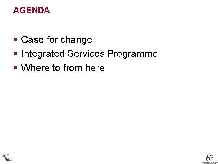 AGENDA § Case for change § Integrated Services Programme § Where to from here