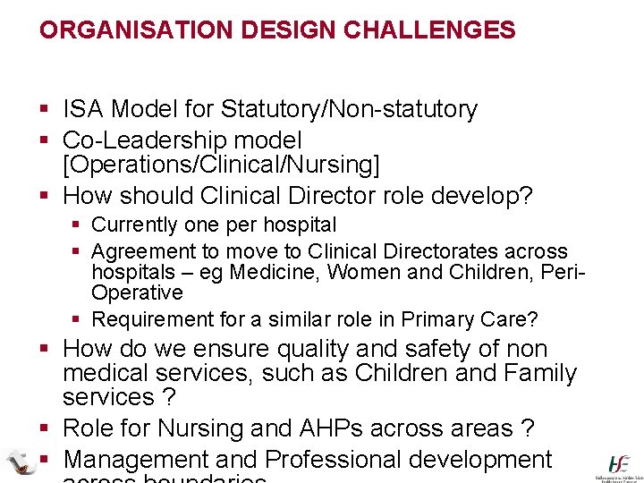 ORGANISATION DESIGN CHALLENGES § ISA Model for Statutory/Non-statutory § Co-Leadership model [Operations/Clinical/Nursing] § How