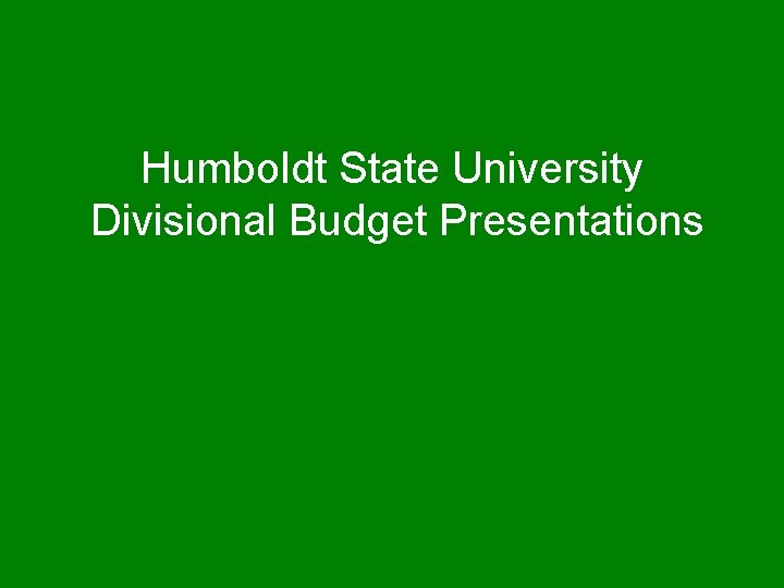 Humboldt State University Divisional Budget Presentations 