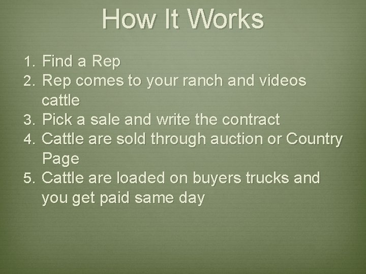 How It Works 1. Find a Rep 2. Rep comes to your ranch and