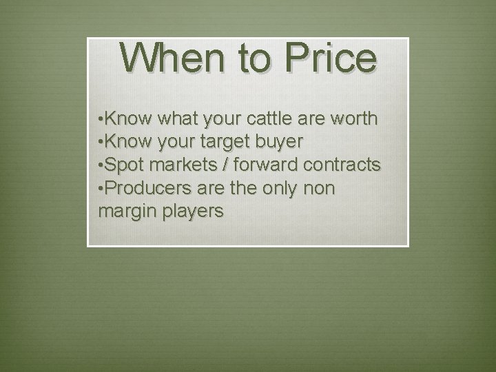 When to Price • Know what your cattle are worth • Know your target