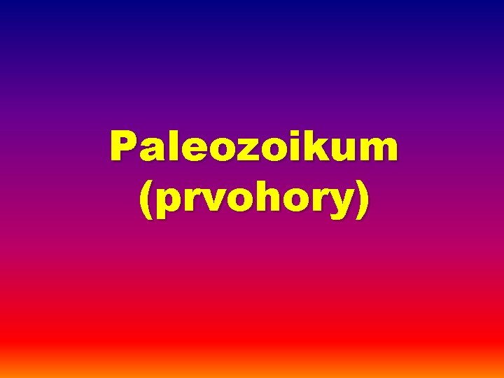 Paleozoikum (prvohory) 