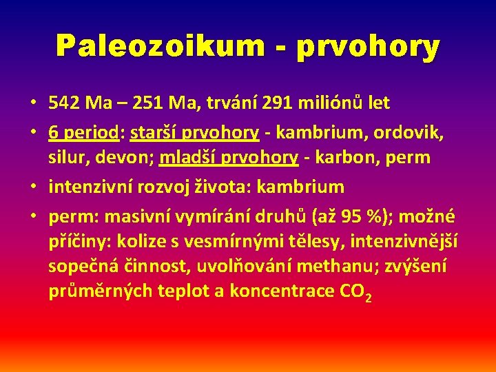 Paleozoikum - prvohory • 542 Ma – 251 Ma, trvání 291 miliónů let •