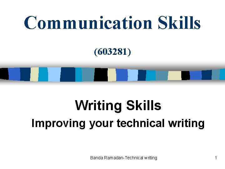 Communication Skills (603281) Writing Skills Improving your technical writing Banda Ramadan-Technical writing 1 