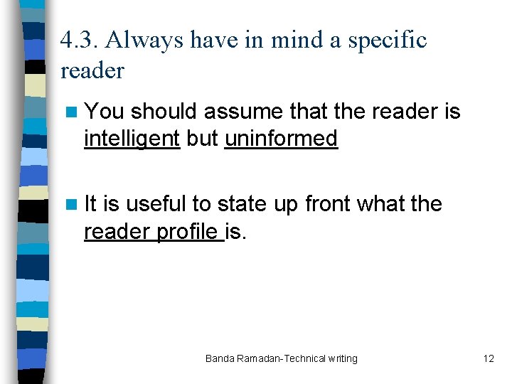 4. 3. Always have in mind a specific reader n You should assume that