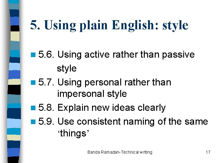 5. Using plain English: style n 5. 6. Using active rather than passive style