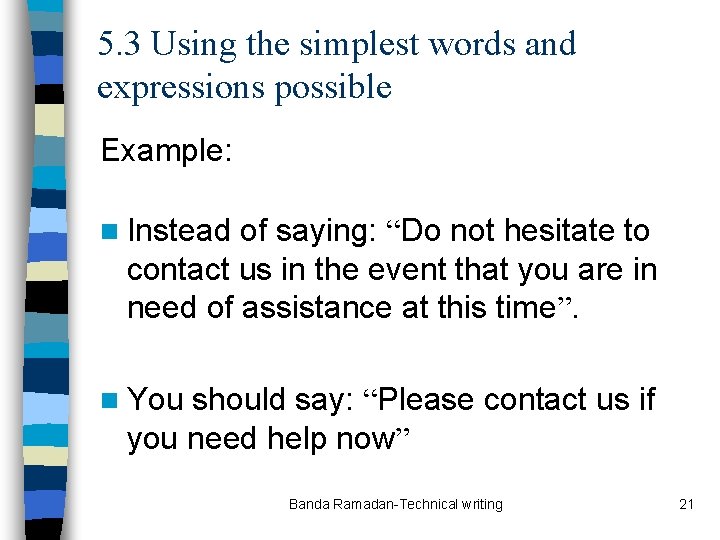 5. 3 Using the simplest words and expressions possible Example: n Instead of saying: