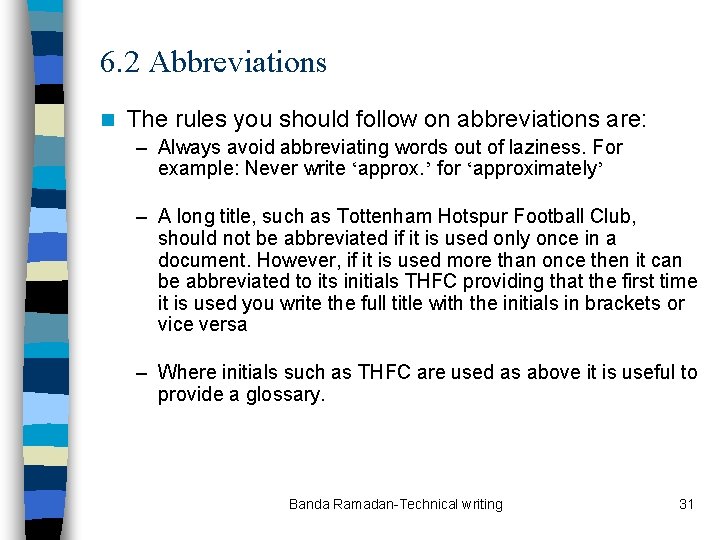 6. 2 Abbreviations n The rules you should follow on abbreviations are: – Always