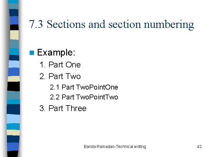 7. 3 Sections and section numbering n Example: 1. Part One 2. Part Two