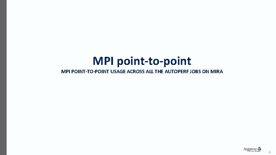 MPI point-to-point MPI POINT-TO-POINT USAGE ACROSS ALL THE AUTOPERF JOBS ON MIRA 27 