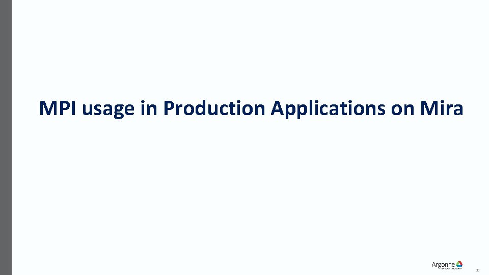 MPI usage in Production Applications on Mira 31 