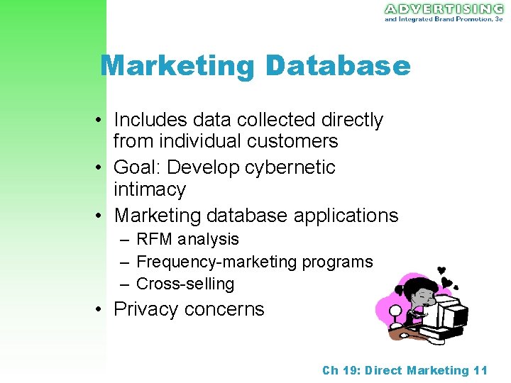 Marketing Database • Includes data collected directly from individual customers • Goal: Develop cybernetic