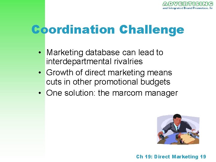 Coordination Challenge • Marketing database can lead to interdepartmental rivalries • Growth of direct