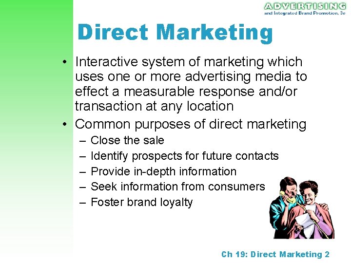 Direct Marketing • Interactive system of marketing which uses one or more advertising media