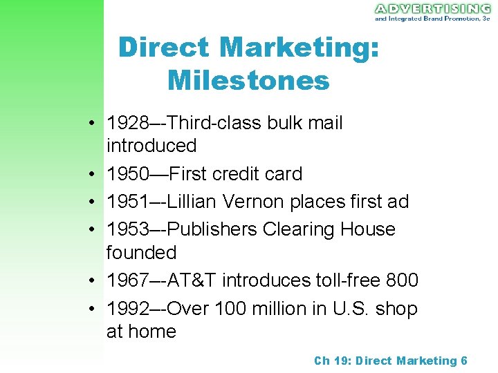 Direct Marketing: Milestones • 1928–-Third-class bulk mail introduced • 1950—First credit card • 1951–-Lillian
