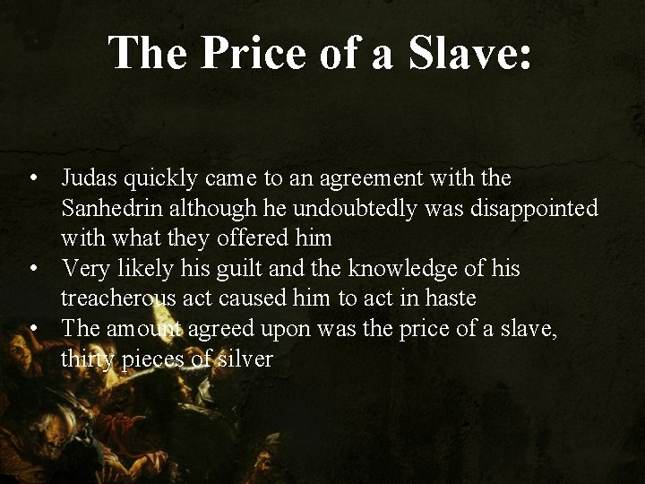 The Price of a Slave: • Judas quickly came to an agreement with the