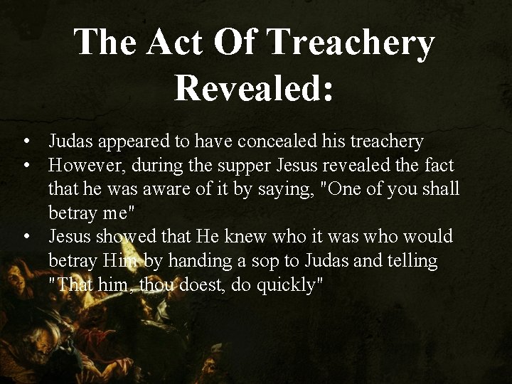 The Act Of Treachery Revealed: • Judas appeared to have concealed his treachery •