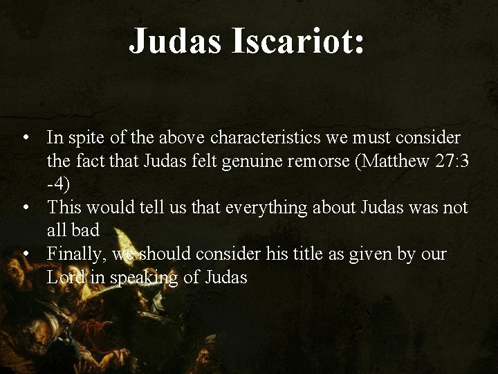 Judas Iscariot: Iscariot • In spite of the above characteristics we must consider the