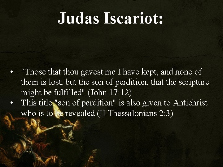 Judas Iscariot: Iscariot • "Those that thou gavest me I have kept, and none