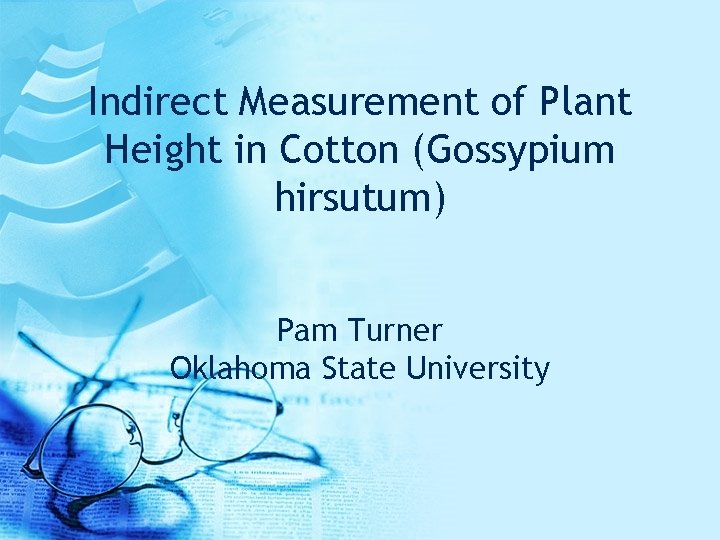 Indirect Measurement of Plant Height in Cotton (Gossypium hirsutum) Pam Turner Oklahoma State University