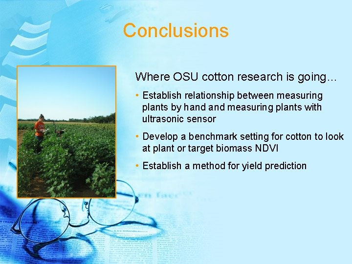 Conclusions Where OSU cotton research is going… • Establish relationship between measuring plants by