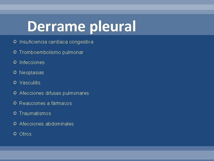 Derrame pleural Insuficiencia cardíaca congestiva Tromboembolismo pulmonar Infecciones Neoplasias Vasculitis Afecciones difusas pulmonares Reacciones