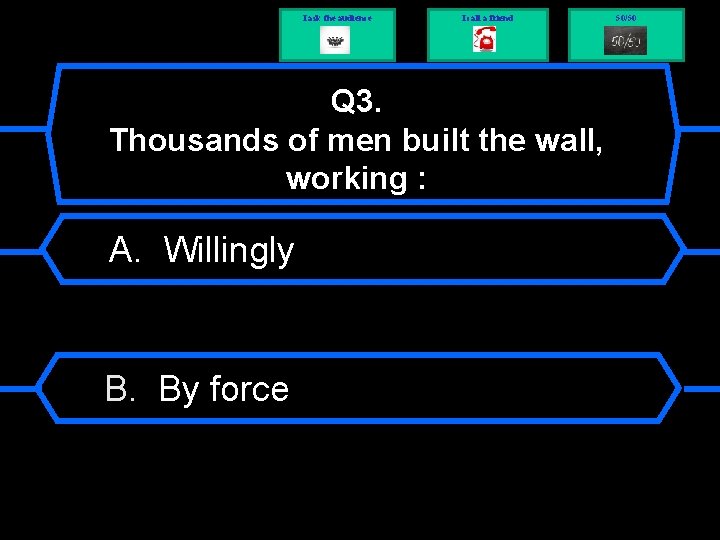 I ask the audience I call a friend Q 3. Thousands of men built