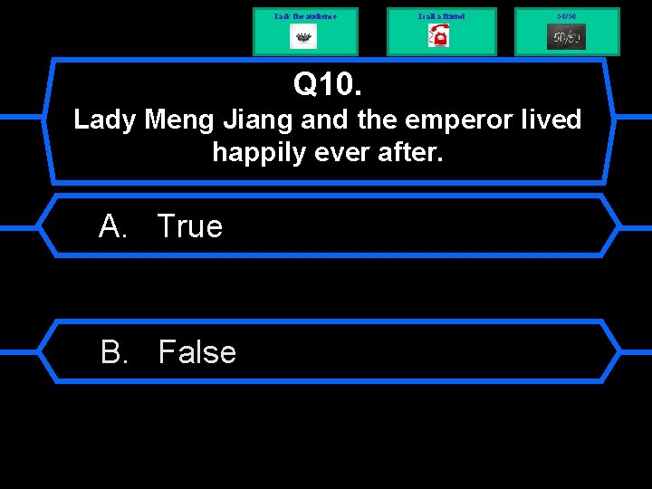 I ask the audience I call a friend 50/50 Q 10. Lady Meng Jiang