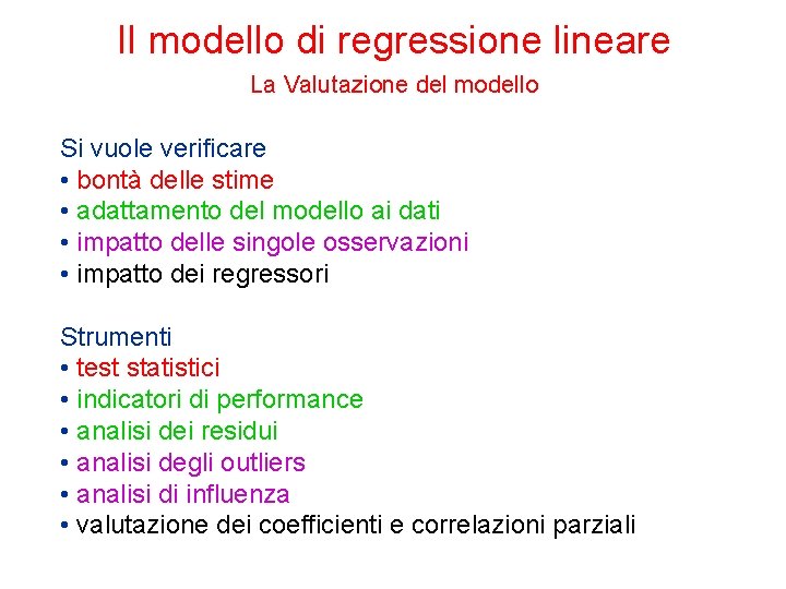 Il modello di regressione lineare La Valutazione del modello Si vuole verificare • bontà