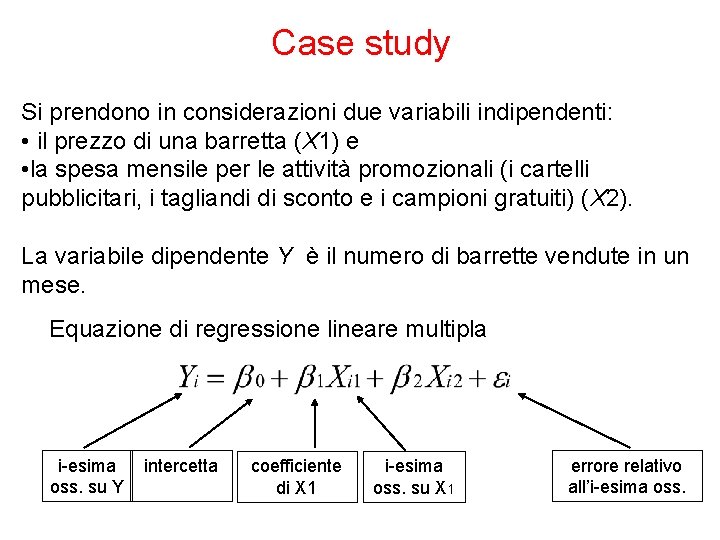 Case study Si prendono in considerazioni due variabili indipendenti: • il prezzo di una